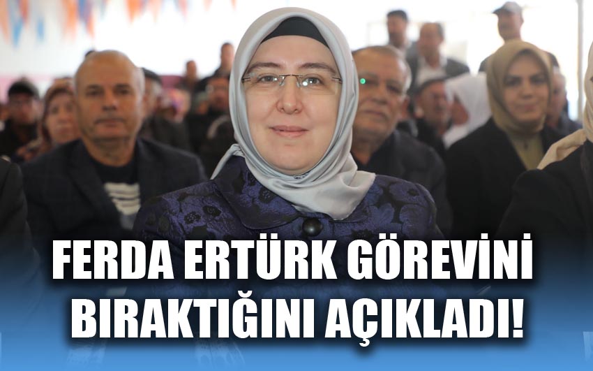 Ferda Ertürk görevi bıraktığını açıkladı!