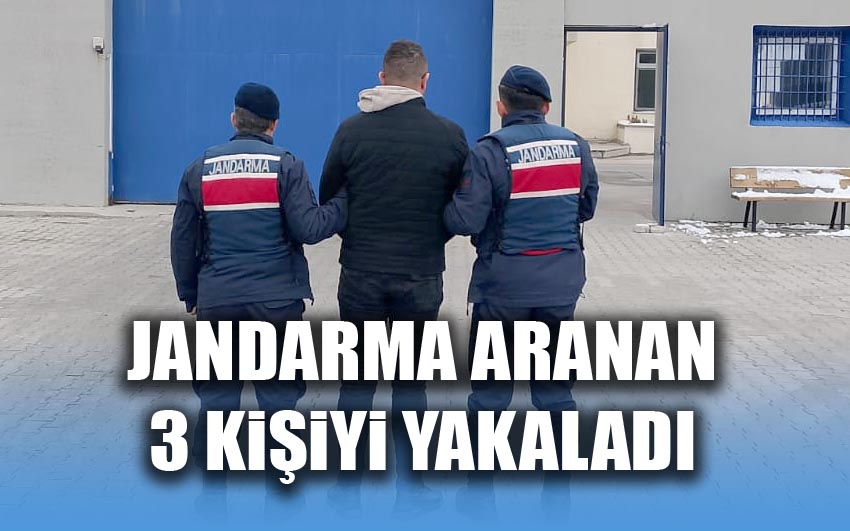 Jandarma aranan 3 kişiyi yakaladı...