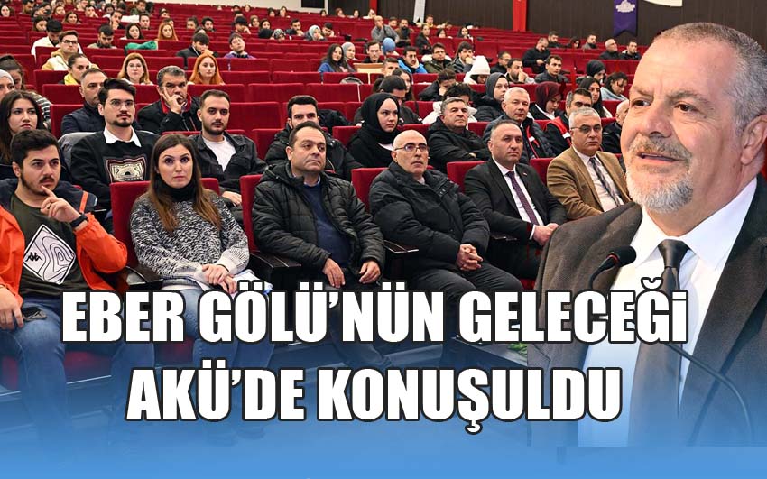 Eber Gölü’nün Geleceği AKÜ’de Konuşuldu