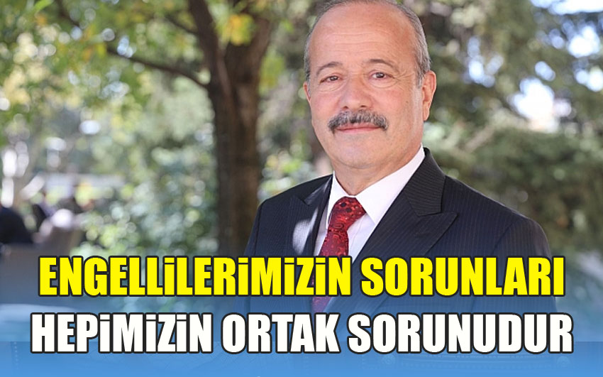 Taytak; Engellilerimizin sorunları Hepimizin ortak sorunudur