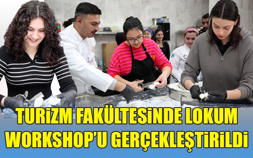 Turizm Fakültesinde Lokum Workshop’u Gerçekleştirildi