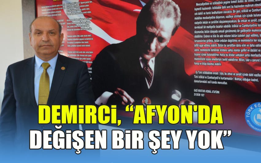 Demirci, Afyonkarahisar'da değişen bir şey yok