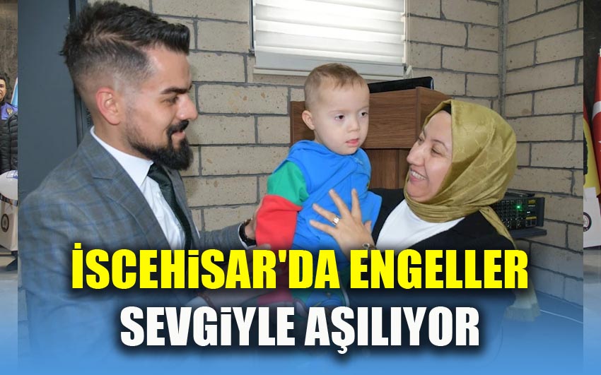 İscehisar'da Engeller Sevgiyle Aşılıyor