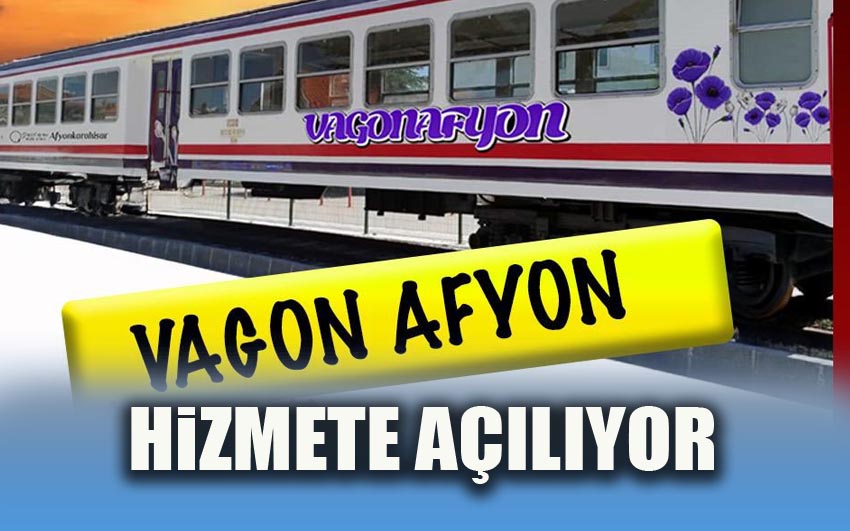 Vagon Afyon’ açılıyor...