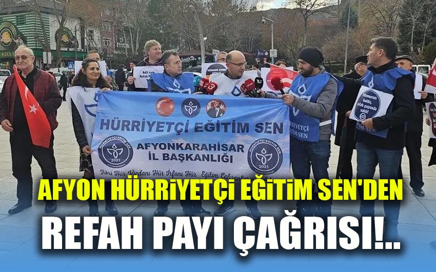 Afyon Hürriyetçi Eğitim Sen'den refah payı çağrısı!..