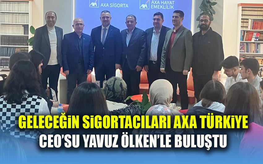 Geleceğin Sigortacıları AXA Türkiye CEO’su Yavuz Ölken’le Buluştu