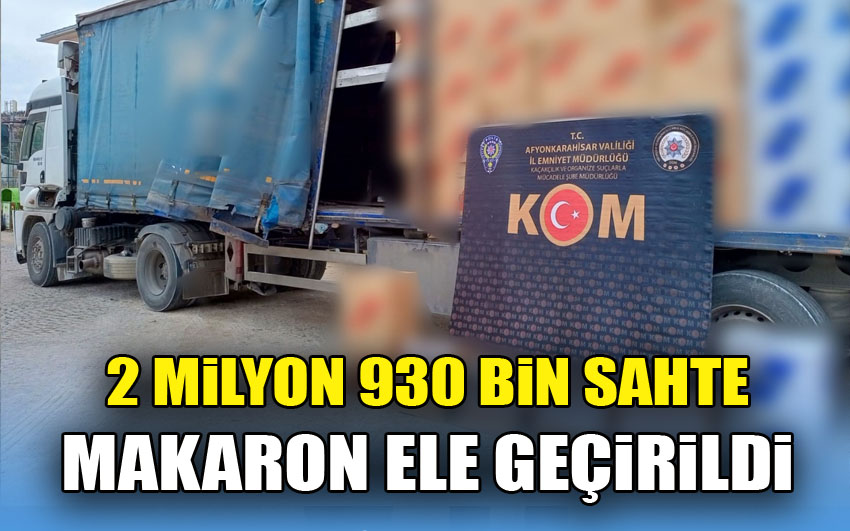 2 milyon 930 bin sahte Makaron ele geçirildi