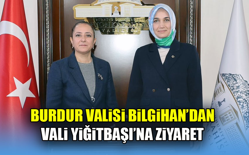 Burdur Valisi Bilgihan’dan Vali Yiğitbaşı’na ziyaret