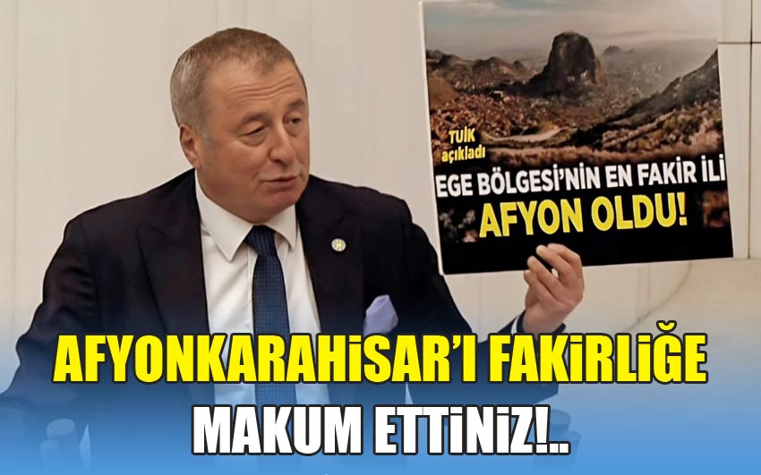 Afyonkarahisar'ı Fakirliğe Mahkum Ettiniz!