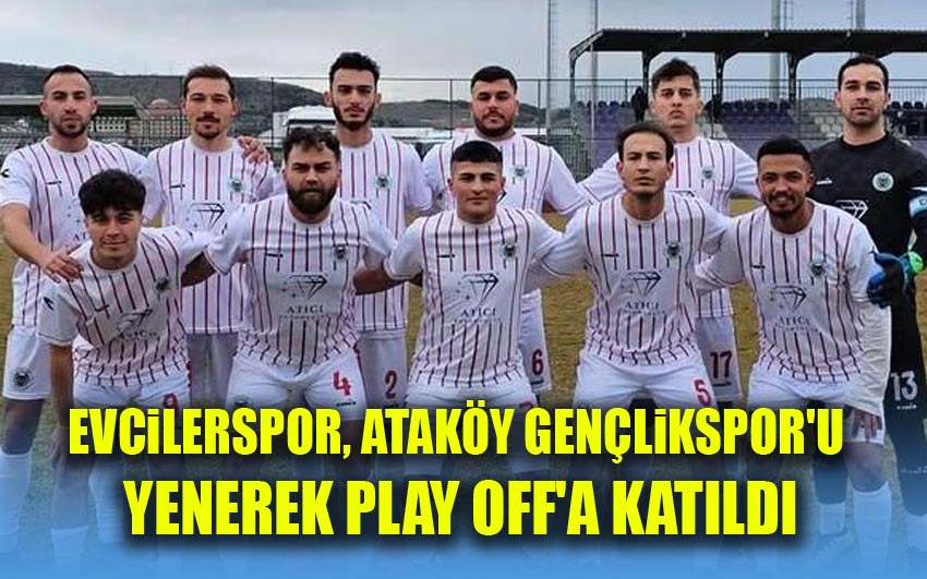 Evcilerspor, Ataköy Gençlikspor'u Yenerek Play Off'a Katıldı