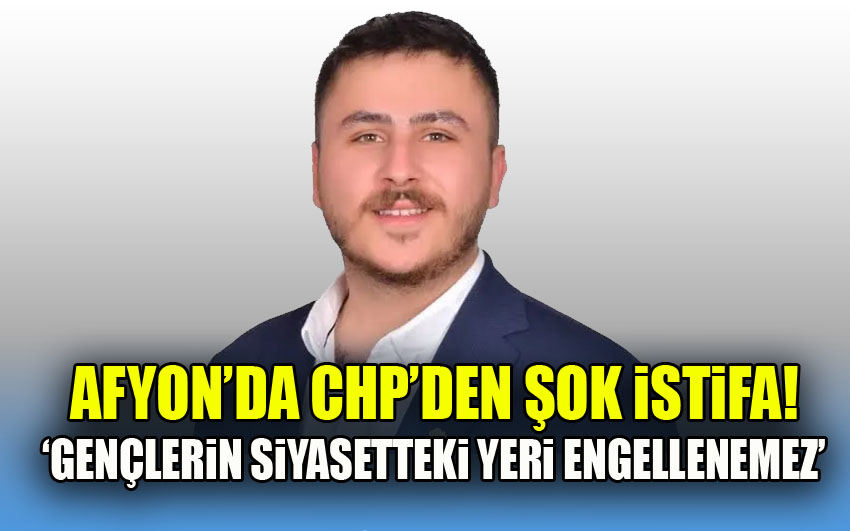 Afyon CHP Merkez İlçe Gençlik Kolları Başkanı Asım Karaduman İstifa Etti