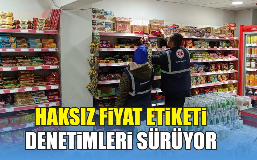 Haksız Fiyat Etiketi Denetimleri Sürüyor