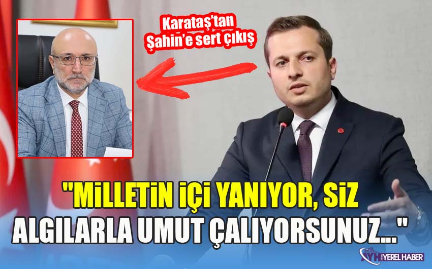 Karataş'tan Şahine Sert çıkış: 