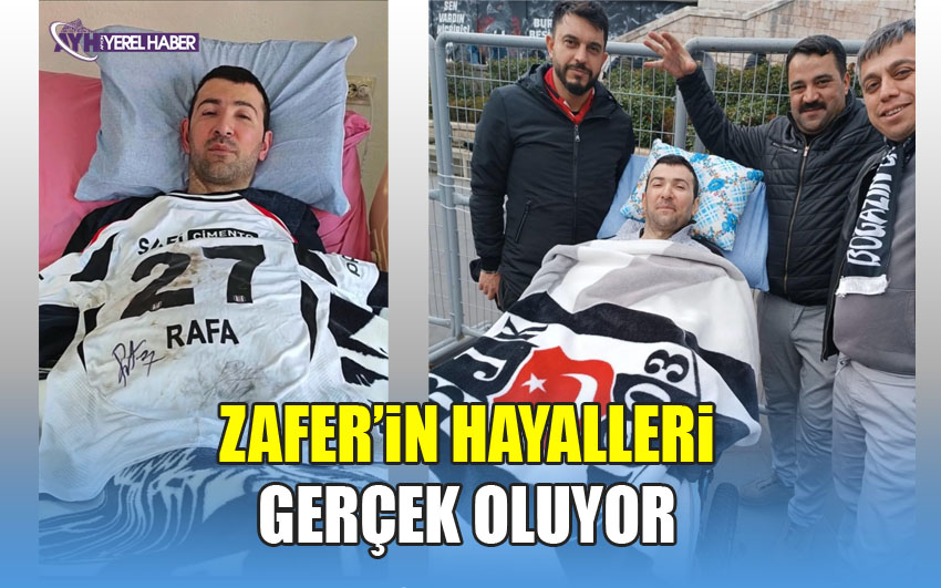 Zafer’in Hayalleri Gerçek Oluyor