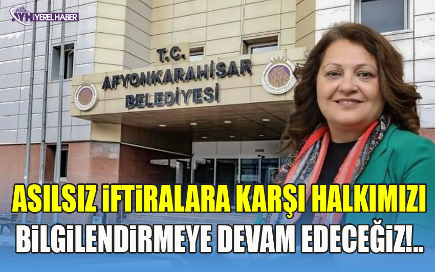Asılsız iftiralara karşı halkımızı bilgilendirmeye devam edeceğiz!..