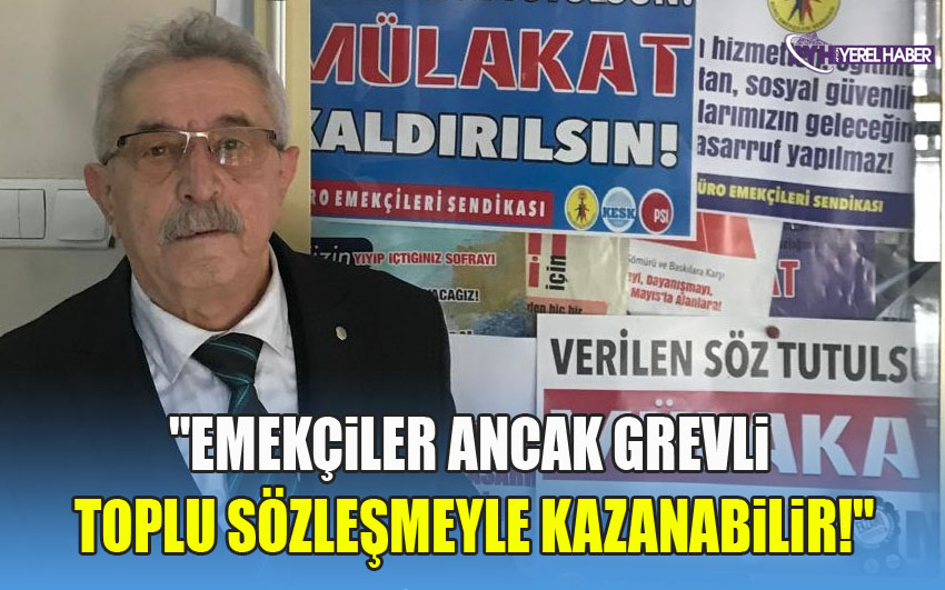 Emekçiler Ancak Grevli Toplu Sözleşmeyle Kazanabilir!