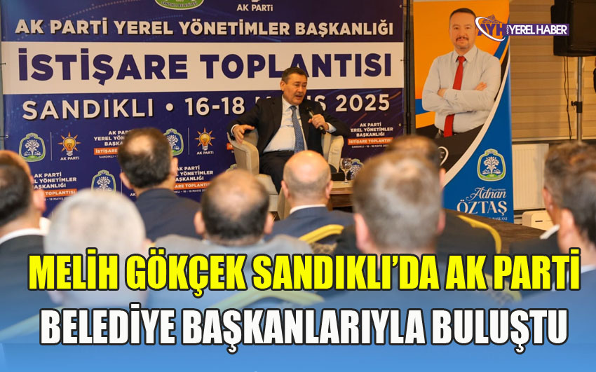  MELİH GÖKÇEK SANDIKLI’DA AK PARTİ BELEDİYE BAŞKANLARIYLA BULUŞTU