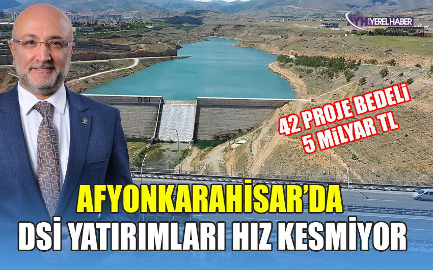 AFYONKARAHİSAR’DA DSİ YATIRIMLARI HIZ KESMİYOR