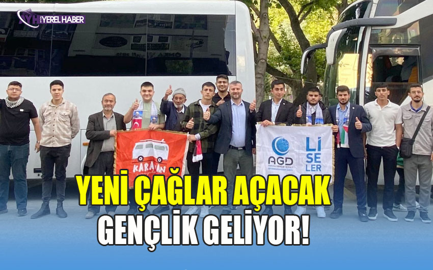 YENİ ÇAĞLAR AÇACAK GENÇLİK GELİYOR!