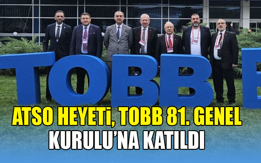 ATSO Heyeti, TOBB 81. Genel Kurulu’na Katıldı