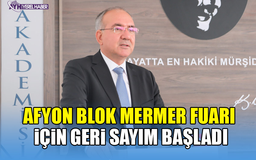 Afyon Blok Mermer Fuarı için geri sayım başladı