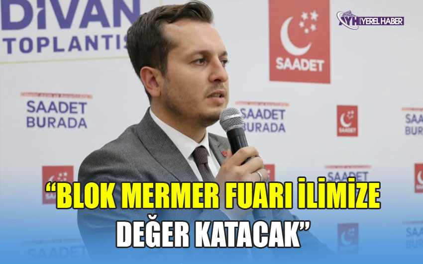 Blok Mermer Fuarı Afyonkarahisar’a Değer Katacak