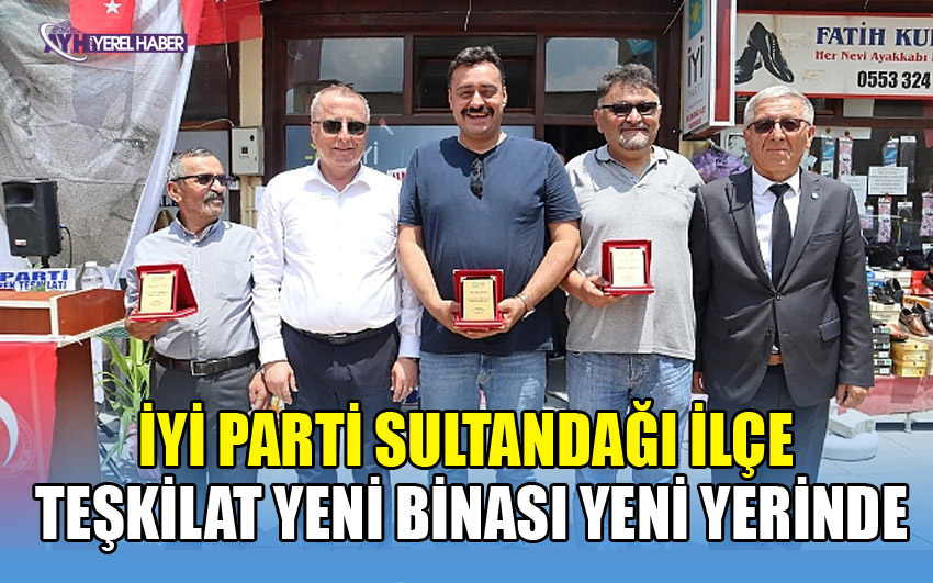 İYİ PARTİ SULTANDAĞI İLÇE TEŞKİLAT YENİ BİNASI YENİ YERİNDE