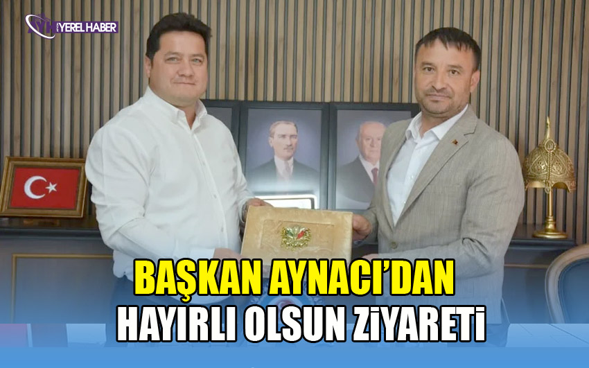 Başkan Aynacı’dan Mhp İl Başkanlığı’na Hayırlı Olsun Ziyareti