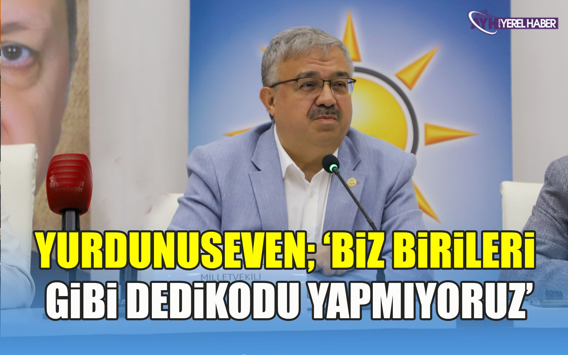 Yurdunuseven; Dedikodu yapmıyoruz,  Biz hizmet için buradayız