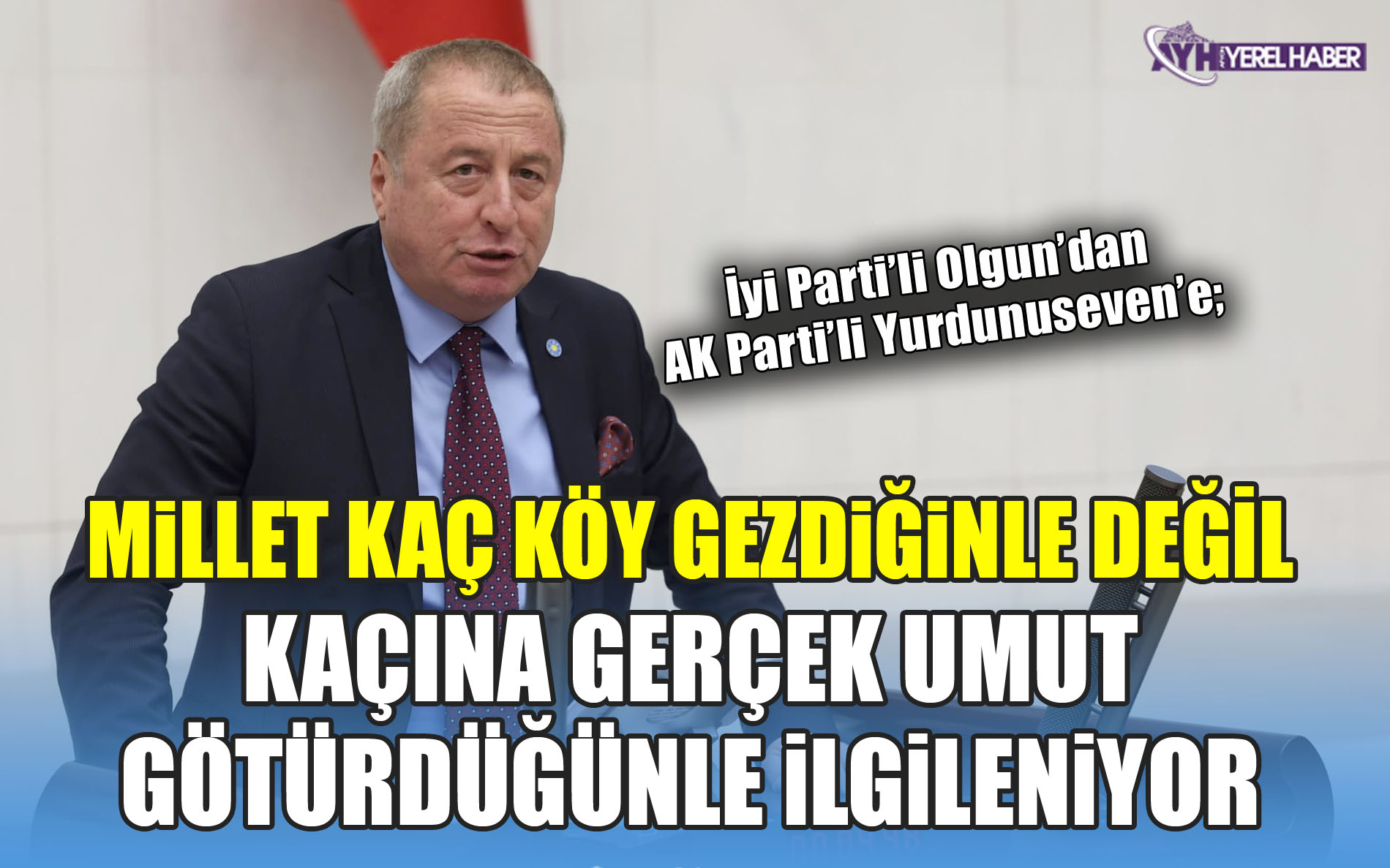 Olgun; Köylere uğrayan değil, aklı başa uğrayan siyaset lazım