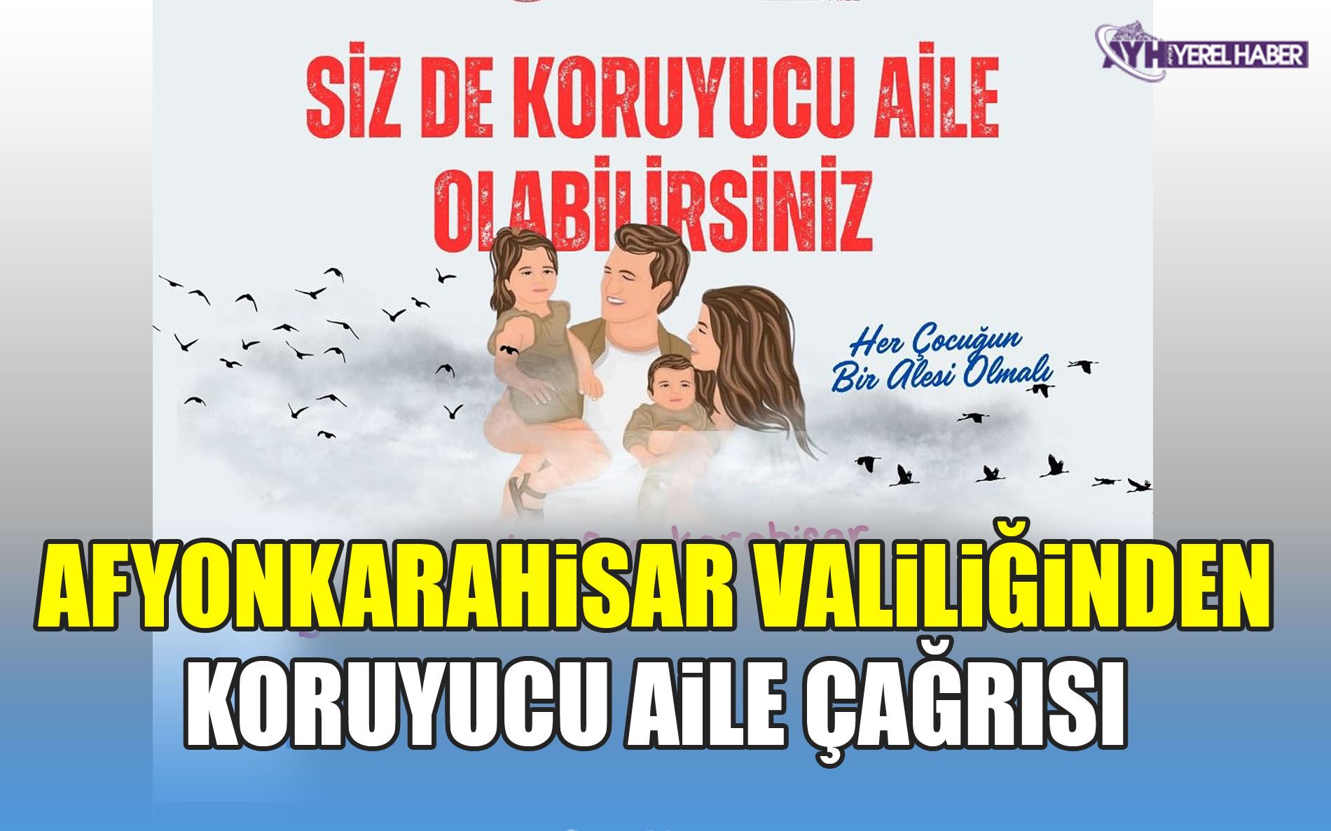 Afyonkarahisar Valiliğinden Koruyucu Aile çağrısı!..