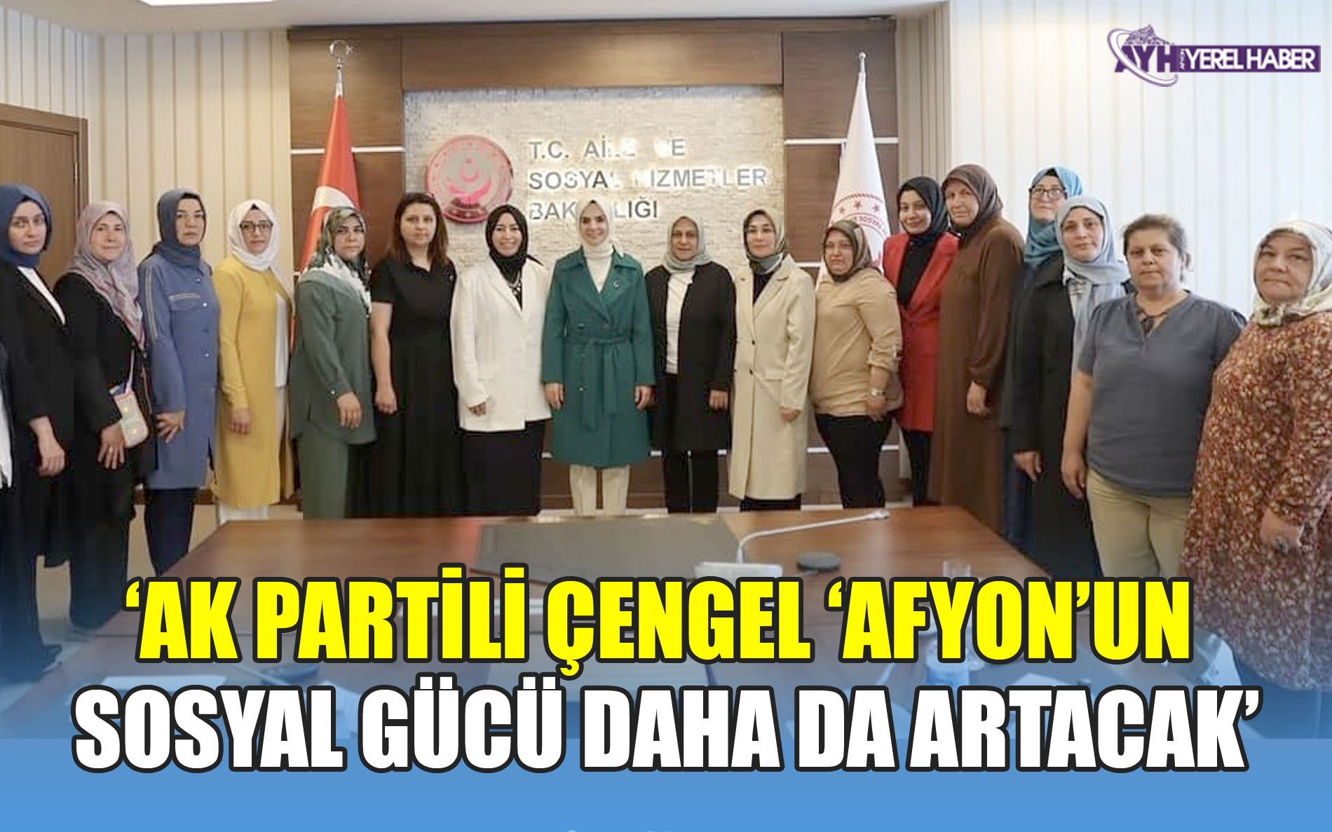 AK PARTİLİ ÇENGEL ‘’AFYON’UN SOSYAL GÜCÜ DAHA DA ARTACAK”