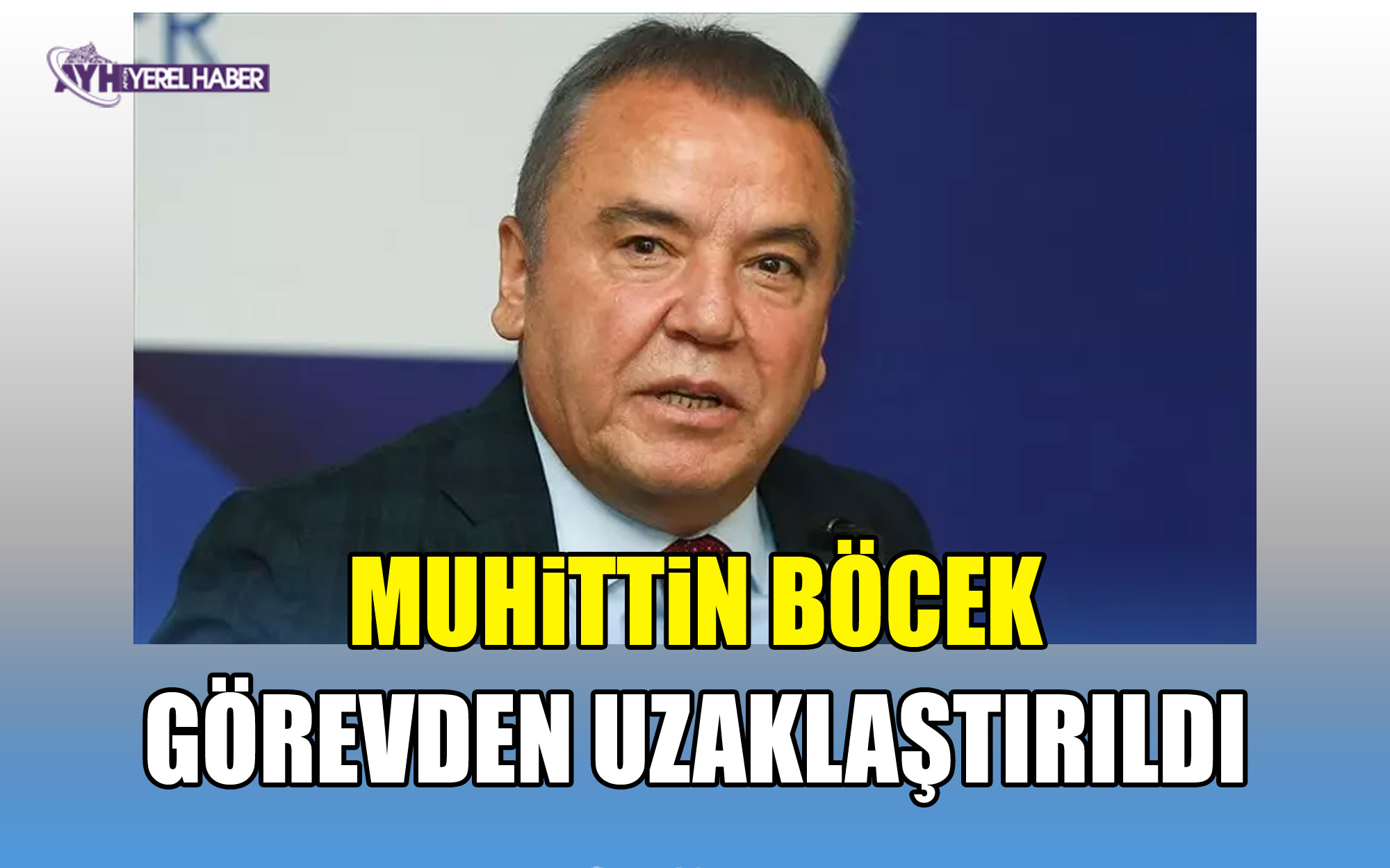 Muhittin Böcek görevden uzaklaştırıldı