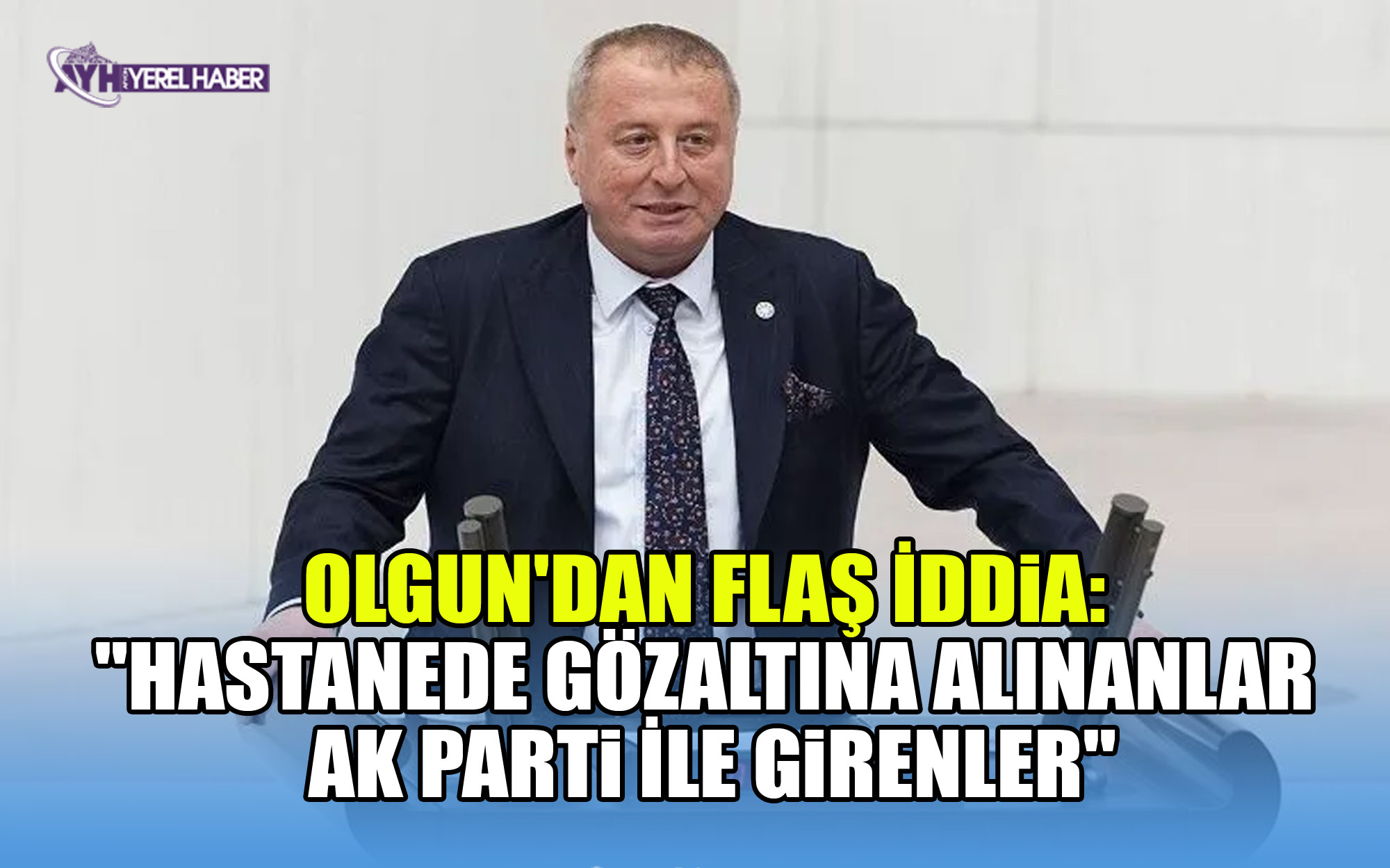Olgun'dan flaş iddia; 'Gözaltına alınanları Ak Parti işe almış'