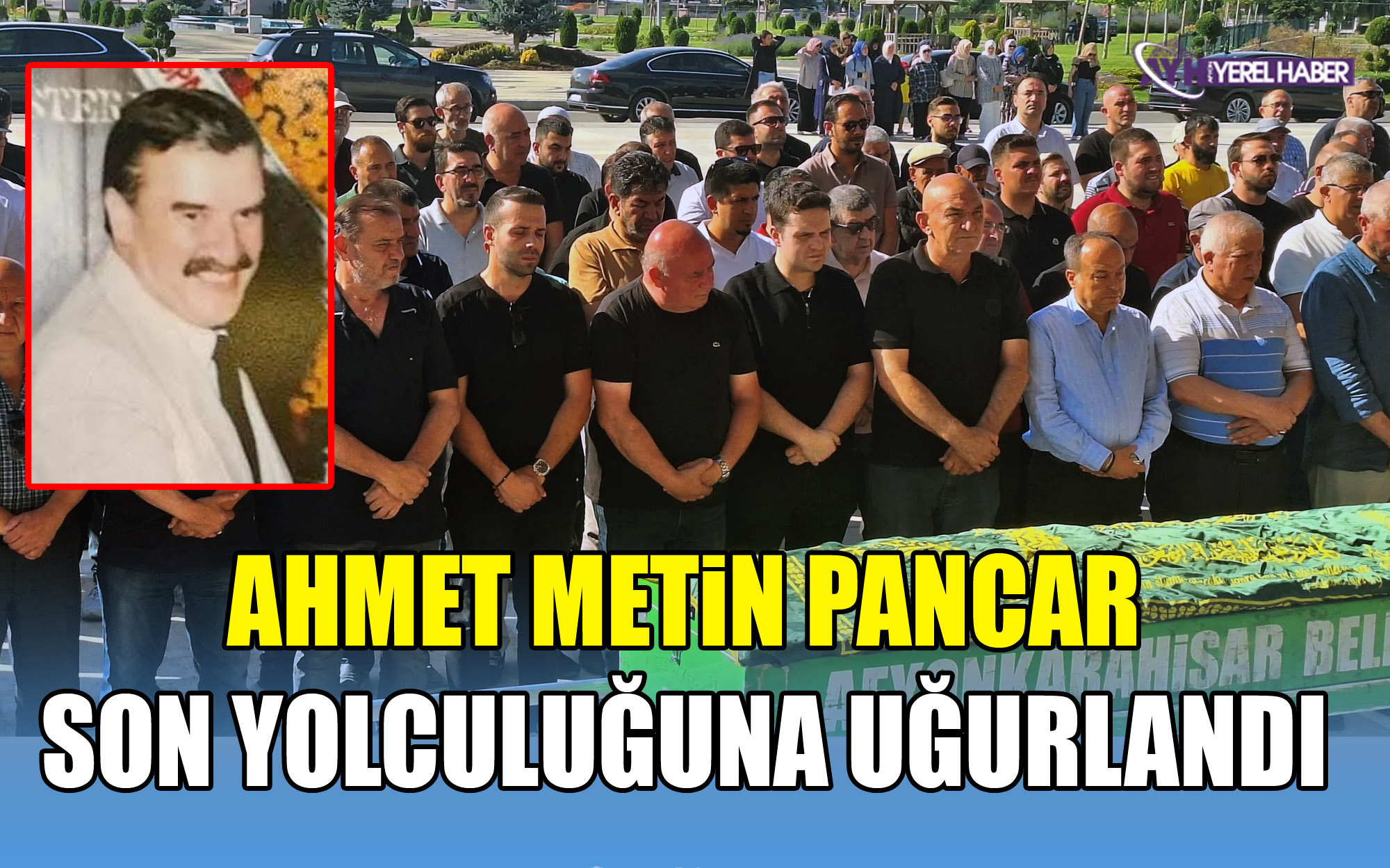 Ahmet Metin Pancar Son Yolculuğuna Uğurlandı