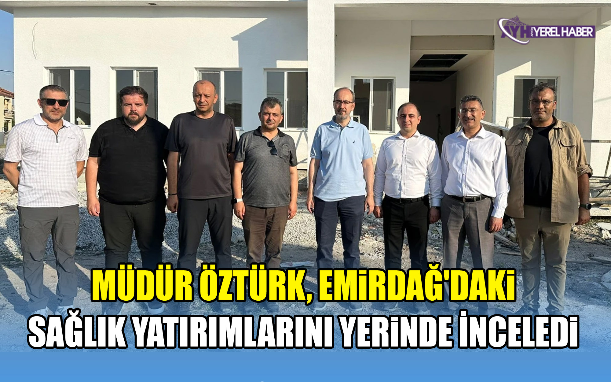 İl Sağlık Müdürü Öztürk, Emirdağ'daki Sağlık Yatırımlarını Yerinde İnceledi