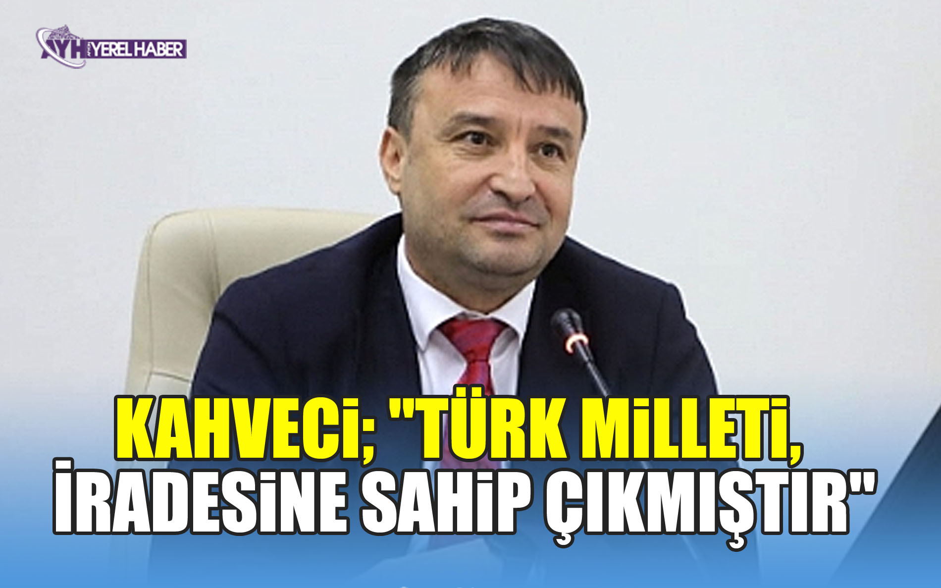 MHP'li Ahmet Kahveci; Türk Milleti, İradesine Sahip Çıkmıştır