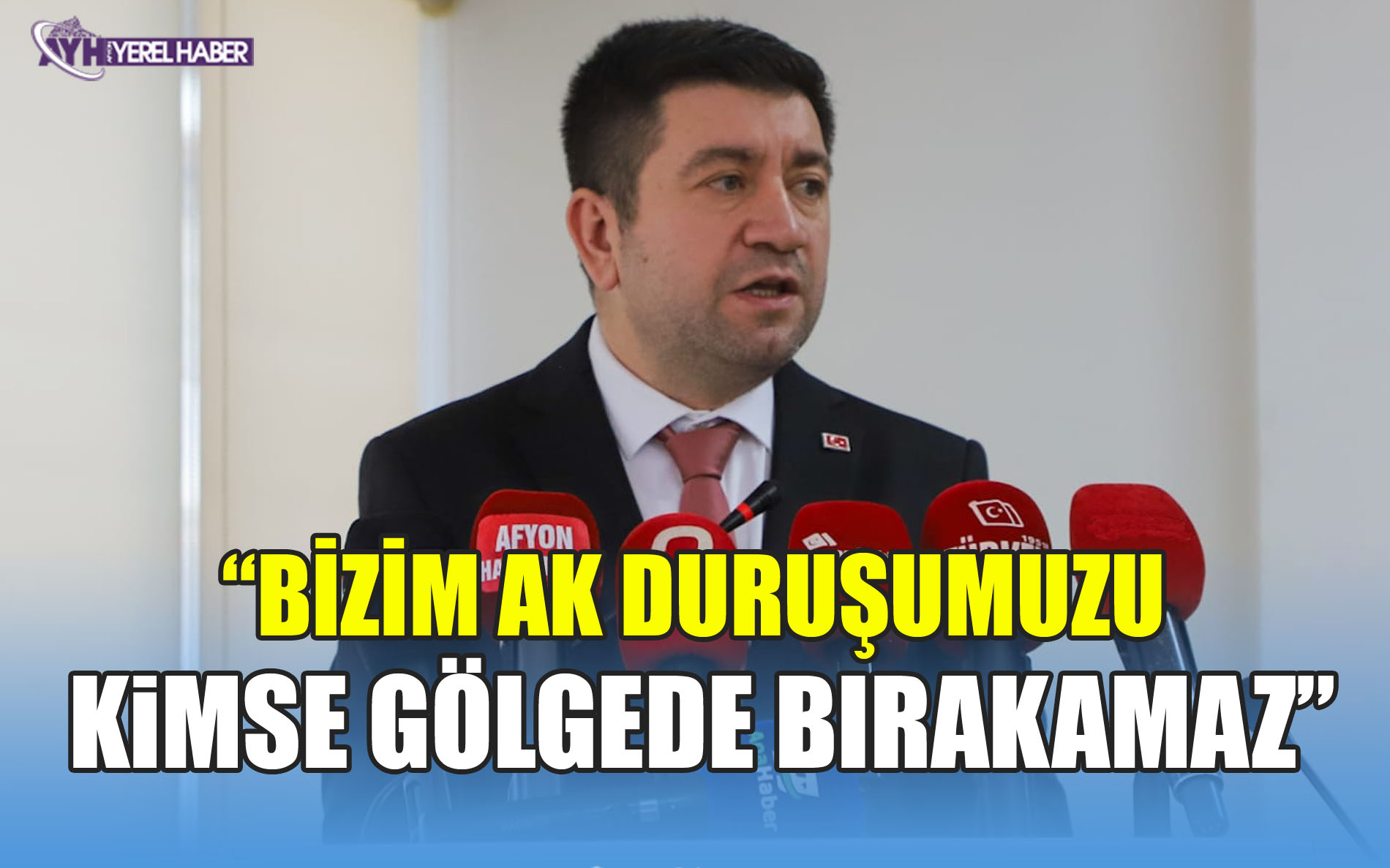 Bizim AK Duruşumuzu Kimse Gölgede Bırakamaz