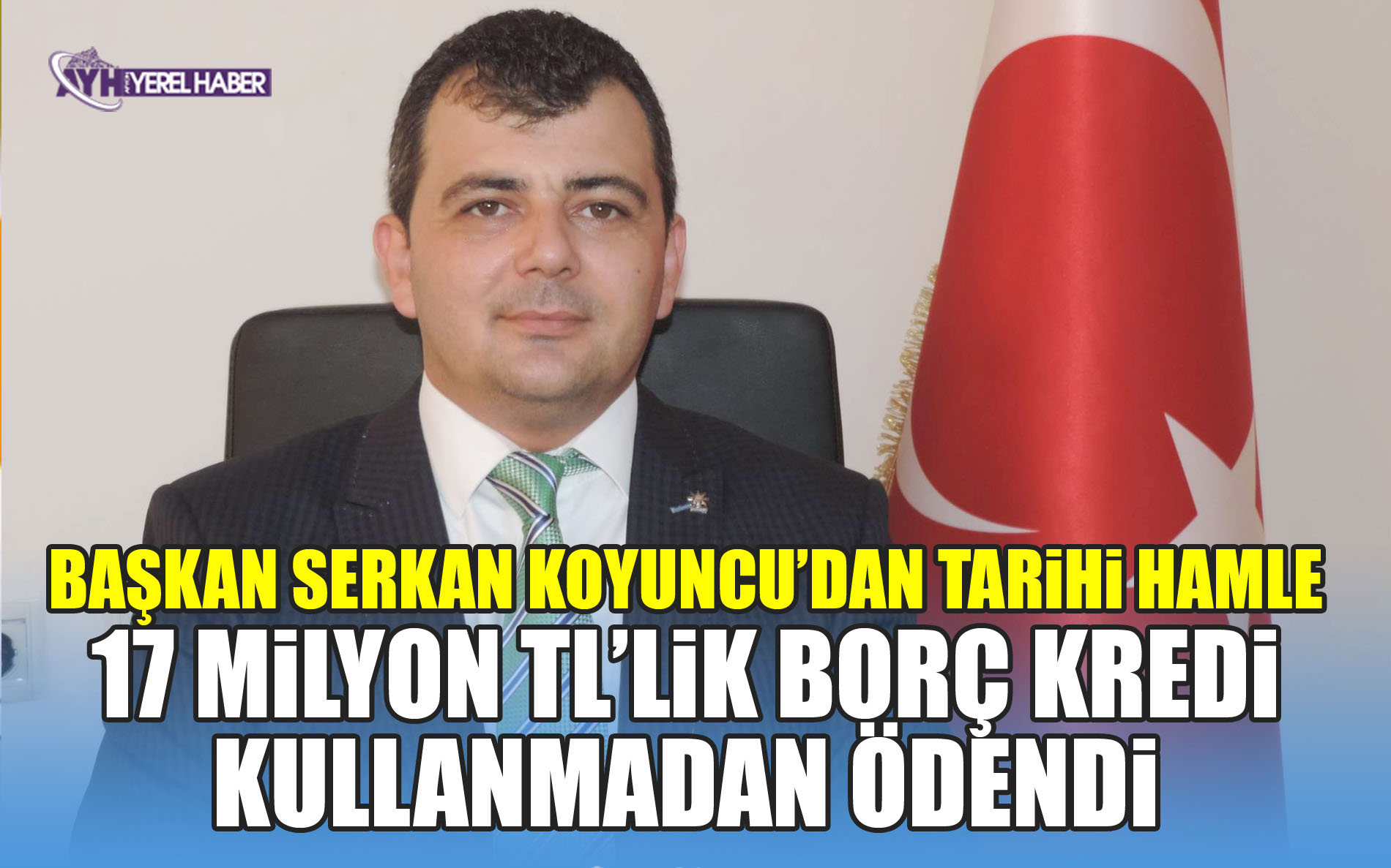 Başkan Serkan Koyuncu’dan Tarihi Hamle: 17 Milyon TL’lik Borç Kredi Kullanmadan Ödendi