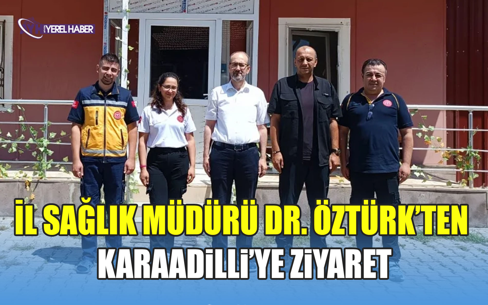 İl Sağlık Müdürü Dr. Öztürk’ten Karaadilli’ye Ziyaret