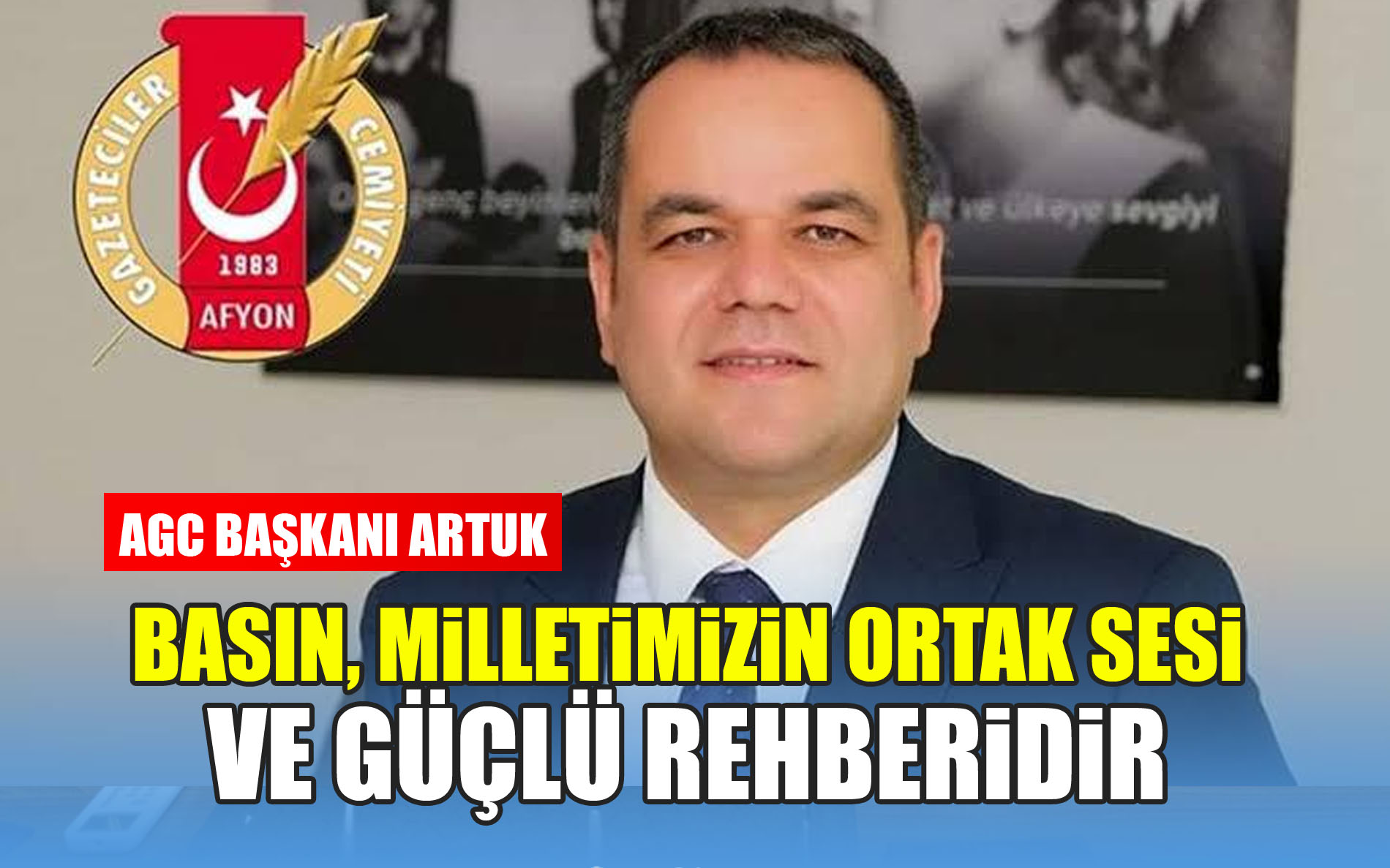 AGC Başkanı Artuk; “Basın, Milletimizin Ortak Sesi ve Güçlü Rehberidir”
