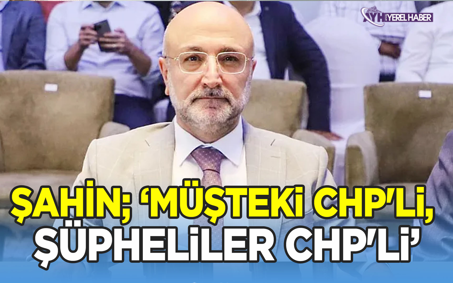AK Parti İl Başkanı Şahin'den Rüşvet Çıkışı: Müşteki CHP'li, Şüpheliler CHP'li