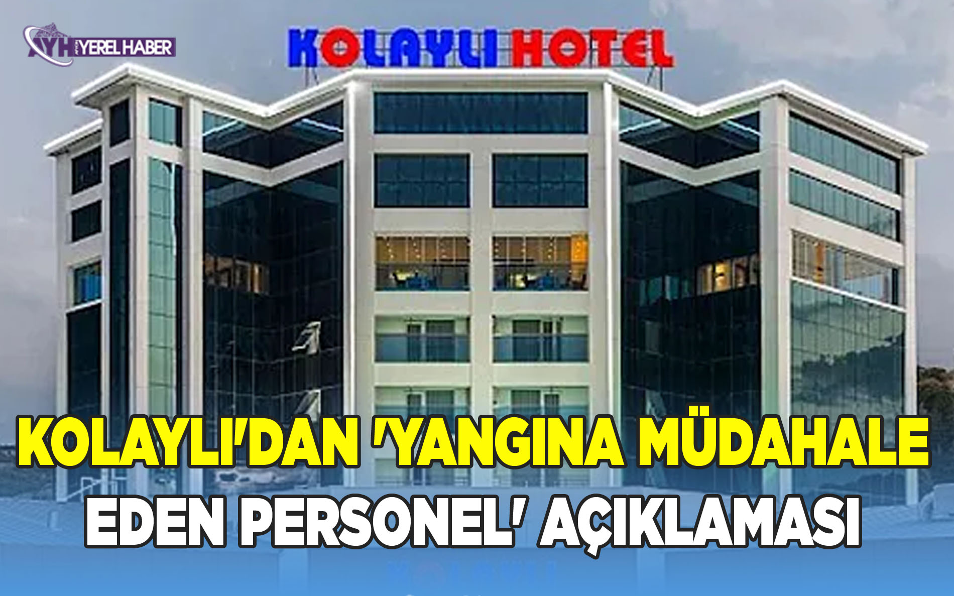 Kolaylı'dan 'Yangına Müdahale Eden Personel' Açıklaması