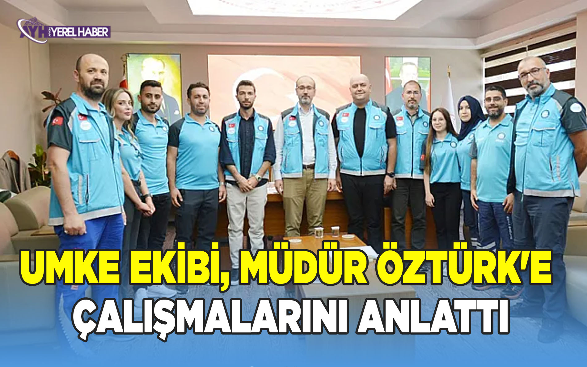 UMKE Ekibi, Müdür Öztürk'e Çalışmalarını Anlattı