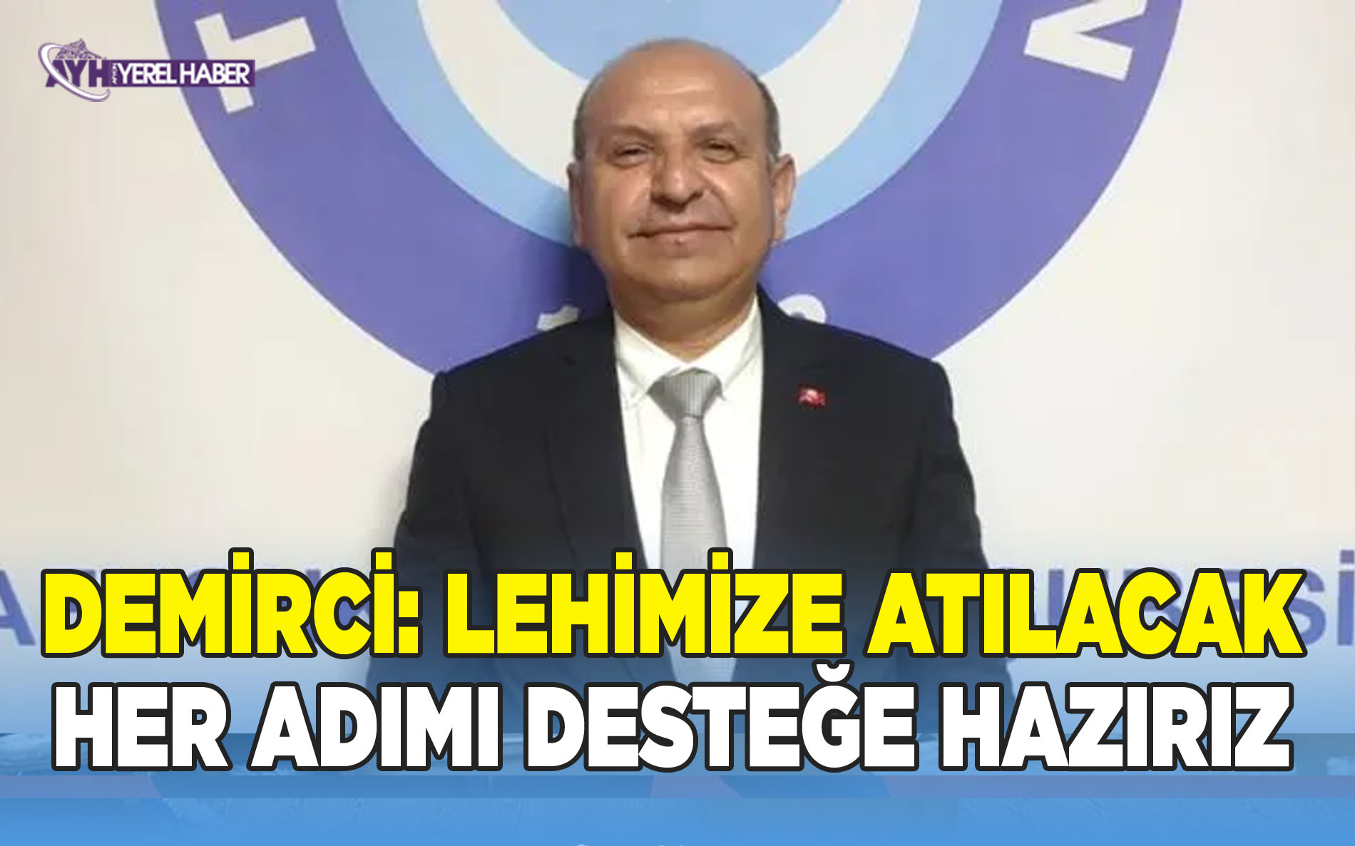 Demirci: Lehimize Atılacak Her Adımı Desteğe Hazırız