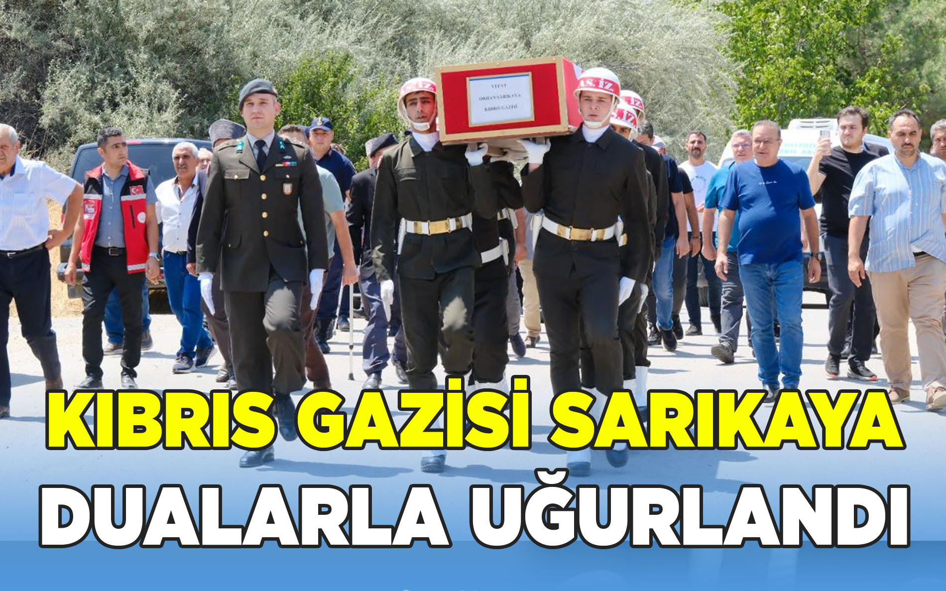 Kıbrıs Gazisi Orhan Sarıkaya Son Yolculuğuna Uğurlandı