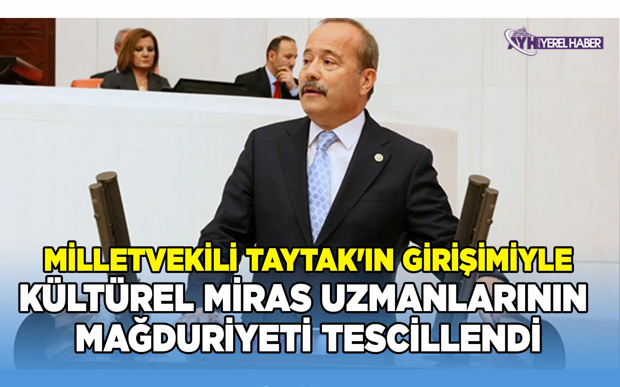 Taytak'ın girişimiyle Kültürel Miras Uzmanlarının Mağduriyeti tescillendi