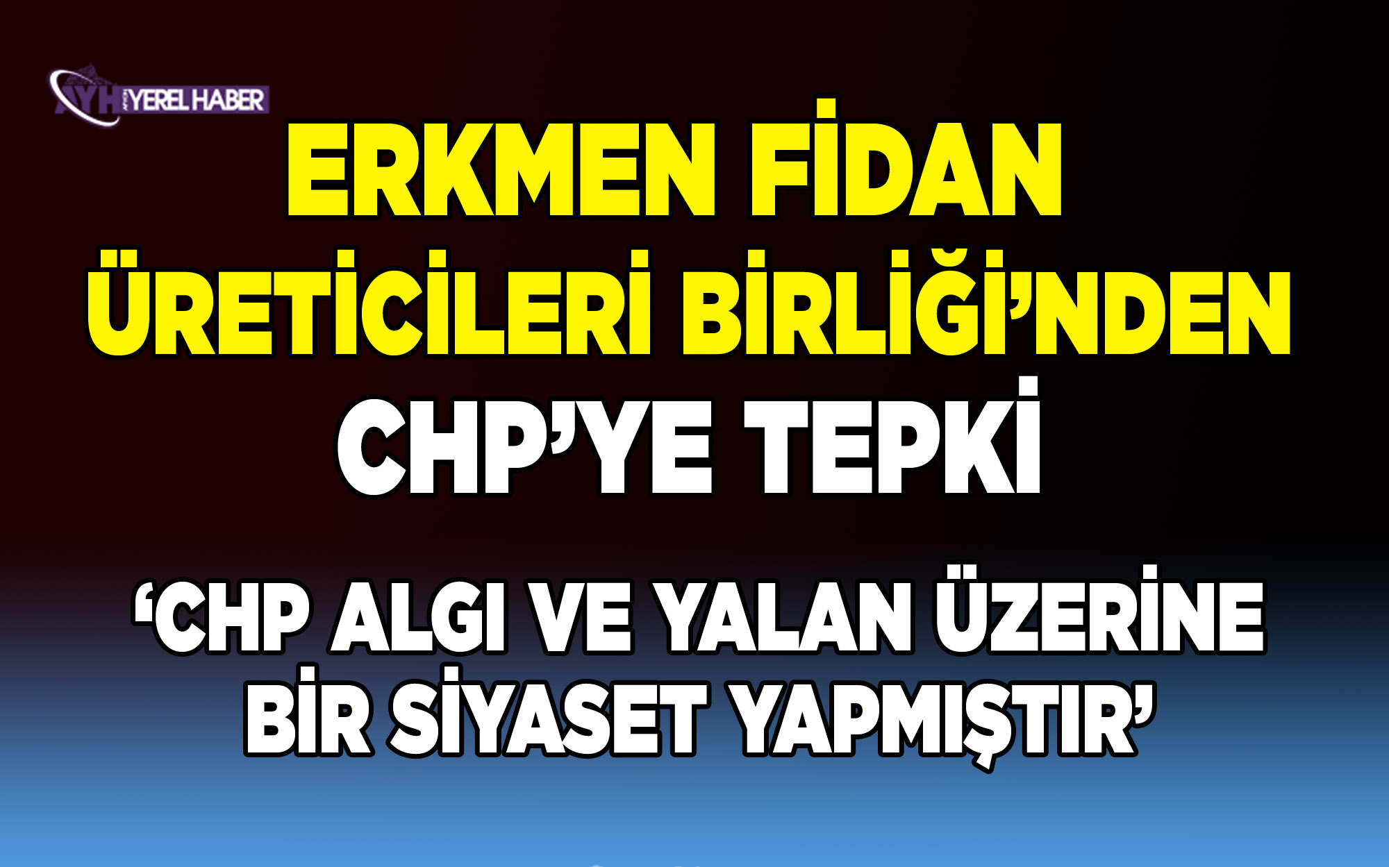 Erkmen Fidan Üreticileri Birliği’nden CHP’ye Tepki
