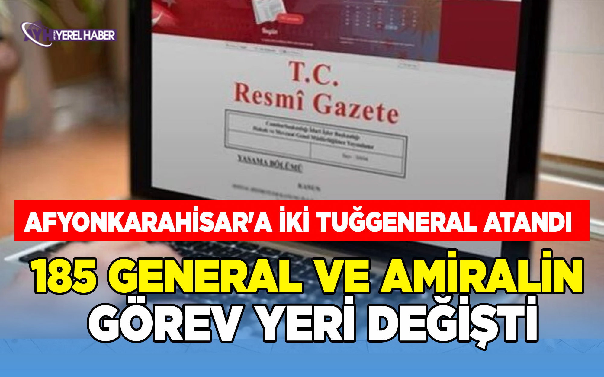 Resmi Gazete’de yayımlandı! 185 general ve amiralin görev yerleri değişti!