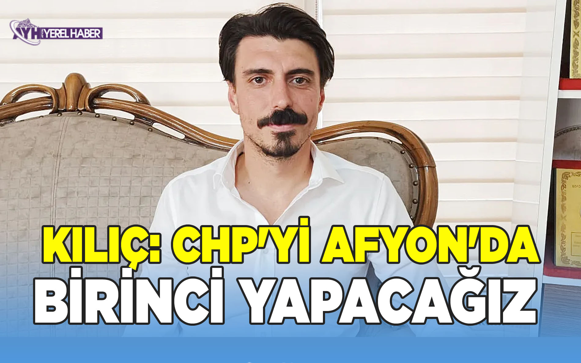CHP Merkez İlçe Başkan Adayı Kılıç: CHP'yi Afyon'da Birinci Yapacağız